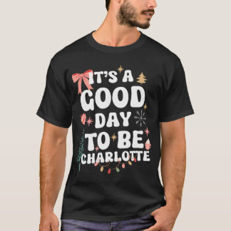 Its A Good Day To Be Charlotte Personalised Christ T-Shirt