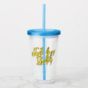 IT'S A GOOD DAY TO BE HAPPY ACRYLIC TUMBLER