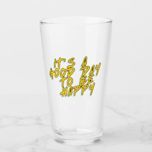 IT'S A GOOD DAY TO BE HAPPY GLASS
