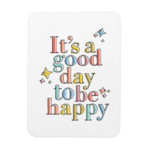 Its a good day to be happy magnet
