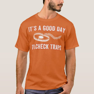 Its a Good Day to Check Traps Trapper Trap Hunting T-Shirt