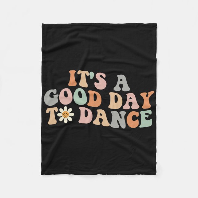It's A Good Day To Dance Groovy Dancer Funny Dance Fleece Blanket (Front)