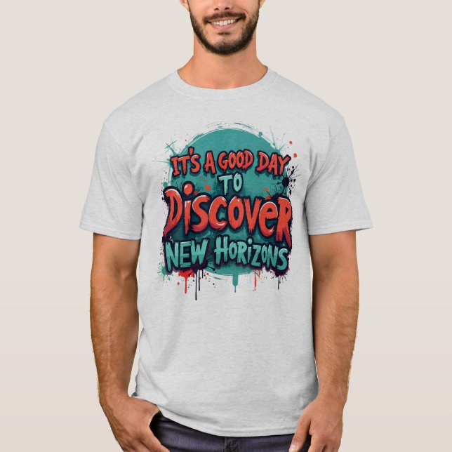 Its a good day to discover new horizons T-Shirt (Front)