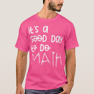 Its A Good Day To Do Math 12 T-Shirt