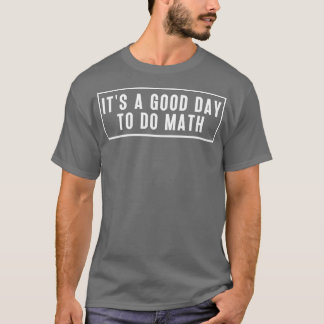Its A Good Day To Do Math 4 T-Shirt
