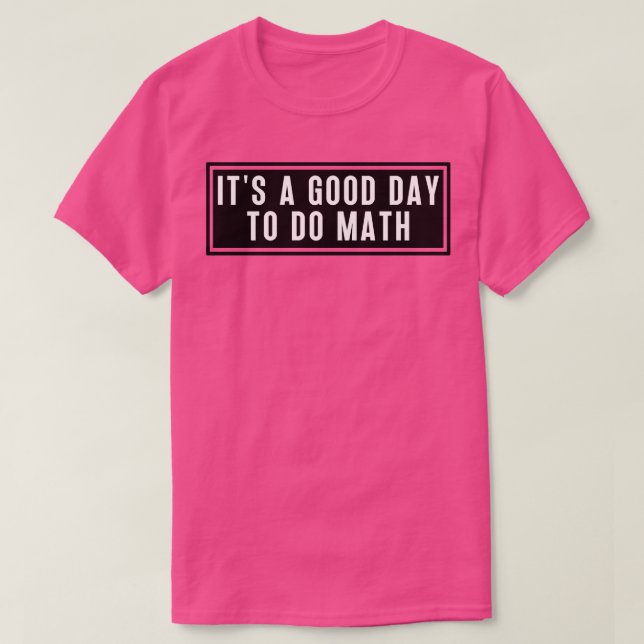 Its A Good Day To Do Math 5 T-Shirt (Design Front)