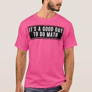 Its A Good Day To Do Math 5 T-Shirt