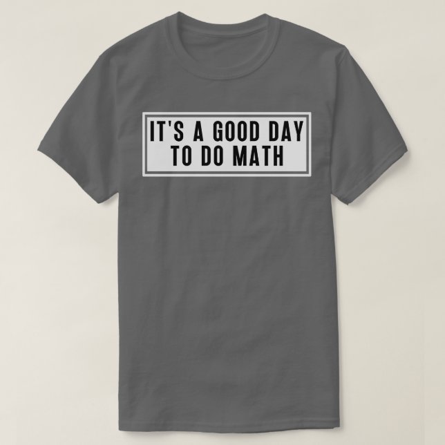 Its A Good Day To Do Math 6 T-Shirt (Design Front)