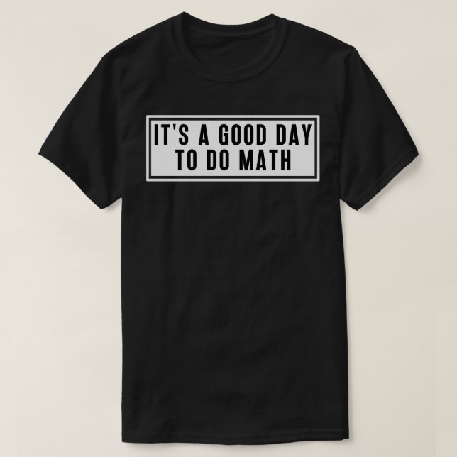 Its A Good Day To Do Math 6 T-Shirt (Design Front)