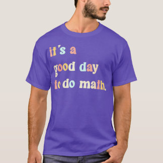 Its a good day to do math 74 T-Shirt