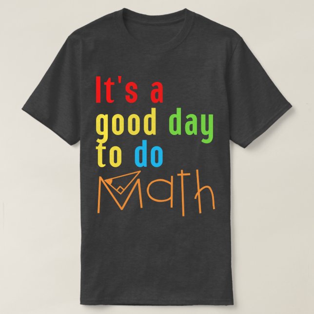 Its A Good Day To Do Math 8 T-Shirt (Design Front)