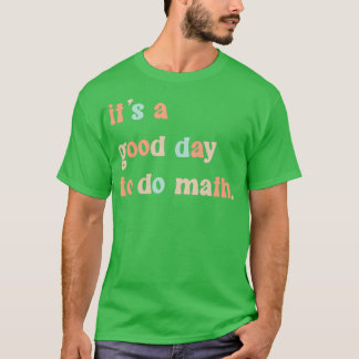 Its A Good Day To Do Math 9 T-Shirt