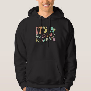 Its A Good Day To Do Math Back To School Teachers  Hoodie
