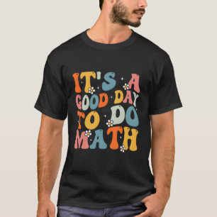 Its A Good Day To Do Math Back To School Teachers  T-Shirt