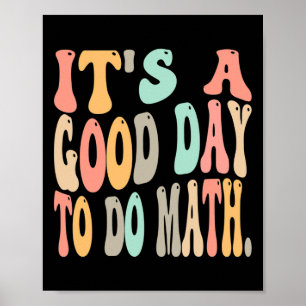 it's a good day to do math for math Fun math teach Poster
