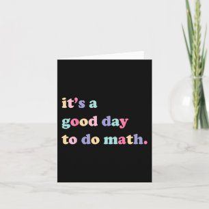 Its A Good Day To Do math  for teachers Back To Sc Card