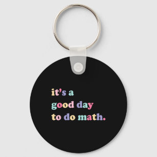 Its A Good Day To Do math  for teachers Back To Sc Key Ring
