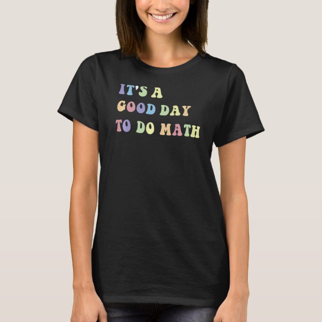 It's A Good Day To Do Math  Math Teacher  1 T-Shirt (Front)