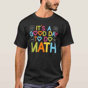 Its A Good Day To Do Math Mathematics Teacher Back T-Shirt