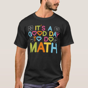 Its A Good Day To Do Math Mathematics Teacher Back T-Shirt