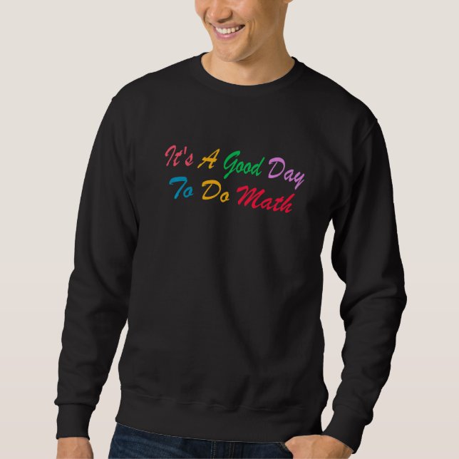 It's A Good Day To Do Math Student Teacher Back To Sweatshirt (Front)