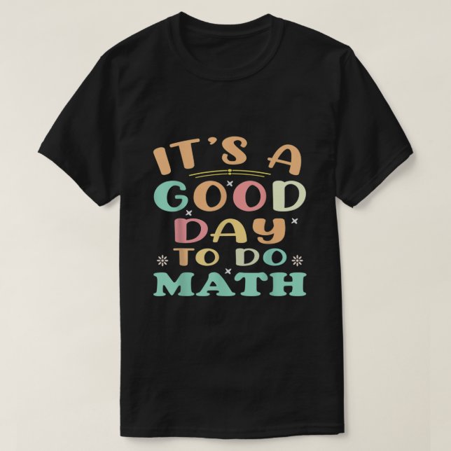 It's A Good Day to Do Math T-Shirt (Design Front)
