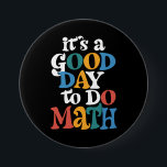 It's A Good Day to Do Math Teacher Inspirational 7.5 Cm Round Badge<br><div class="desc">It's A Good Day to Do Math Teacher Inspirational</div>