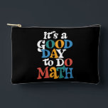 It's A Good Day to Do Math Teacher Inspirational Accessory Pouch<br><div class="desc">It's A Good Day to Do Math Teacher Inspirational</div>