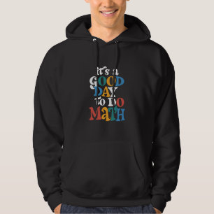 It's A Good Day to Do Math Teacher Inspirational Hoodie