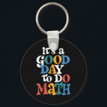 It's A Good Day to Do Math Teacher Inspirational Key Ring<br><div class="desc">It's A Good Day to Do Math Teacher Inspirational</div>