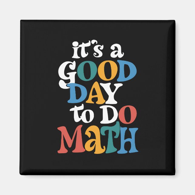 It's A Good Day to Do Math Teacher Inspirational Magnet (Front)