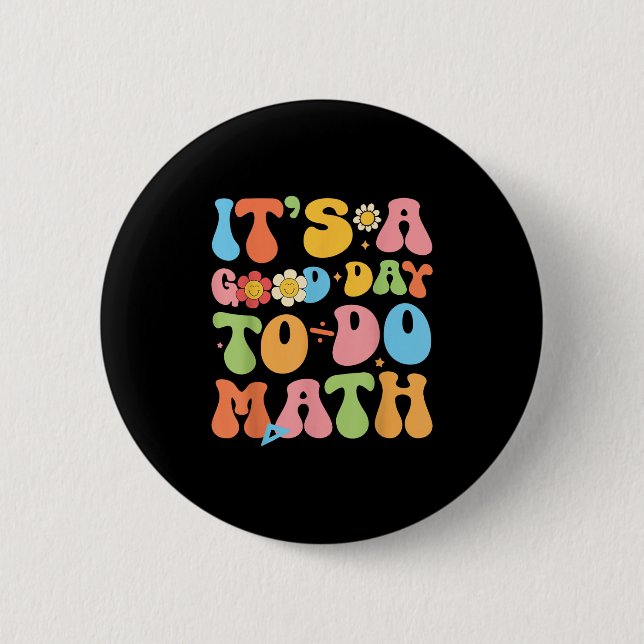 Its A Good Day To Do Math Teacher Mathematics Back 6 Cm Round Badge (Front)