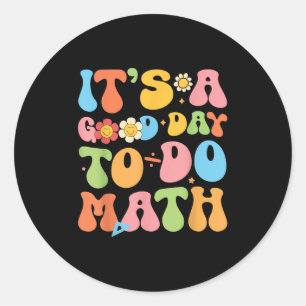Its A Good Day To Do Math Teacher Mathematics Back Classic Round Sticker