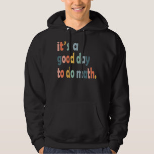 It's A Good Day To Do Math Teachers Back To School Hoodie