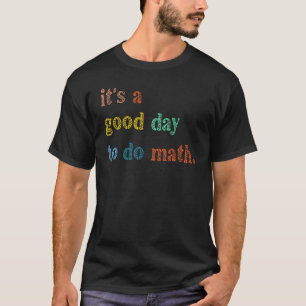 It's A Good Day To Do Math Teachers Back To School T-Shirt