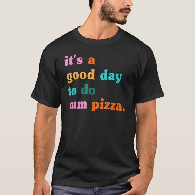 It's A Good Day To Do Sum Pizza Pan  Pizza Italian T-Shirt (Front)
