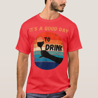 Its A Good Day To Drink Funny Birthday Party fun  T-Shirt