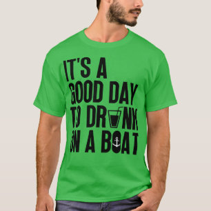 Its A Good Day To Drink On A Boat 13 T-Shirt