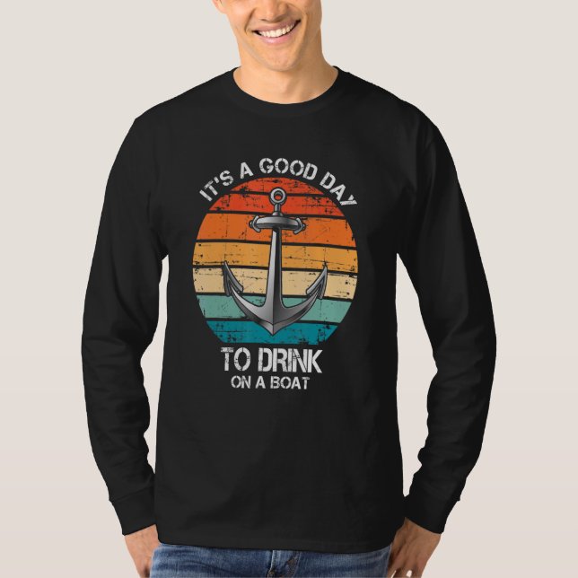It's A Good Day To Drink On A Boat Cruise T-Shirt (Front)