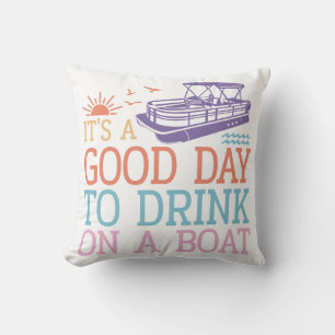 It's A Good Day To Drink On A Boat Cushion