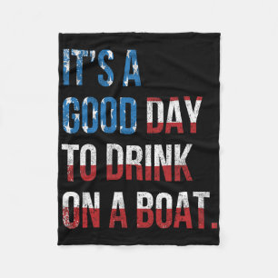It's A Good Day To Drink On A Boat Patriotic July  Fleece Blanket