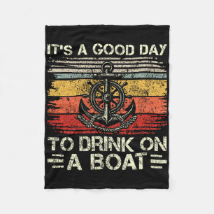 It's A Good Day To Drink On A Boat Pontoon Boat Bo Fleece Blanket