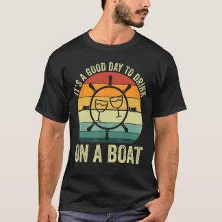 It's A Good Day To Drink On A Boat T-Shirt