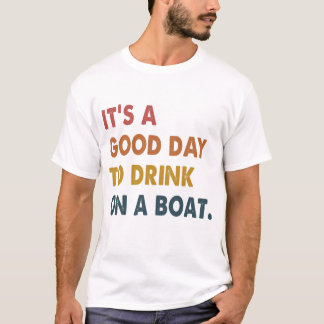It's A Good Day To Drink On A Boat Tshirt Funny 