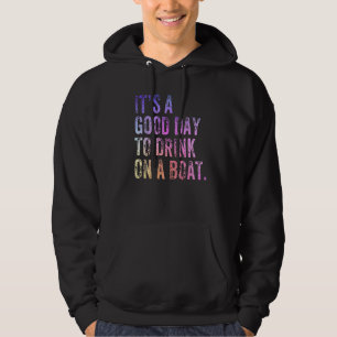 It's A Good Day To Drink On A Boat Vintage Boating Hoodie