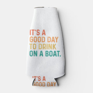 It's A Good Day To Drink On A Boat Vintage Colour  Bottle Cooler