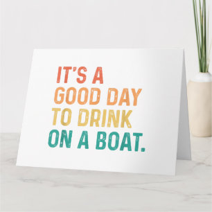 It's A Good Day To Drink On A Boat Vintage Colour  Card