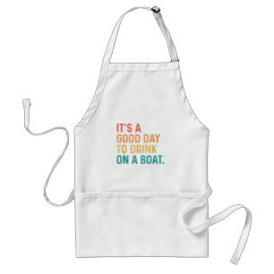 It's A Good Day To Drink On A Boat Vintage Colour  Standard Apron