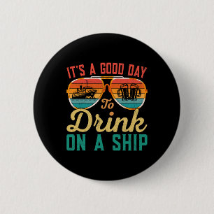 It's A Good Day To Drink On A Ship Cruise Ship Cap 6 Cm Round Badge