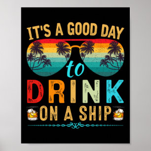 It's A Good Day To Drink On A Ship Cruise Trip Vac Poster